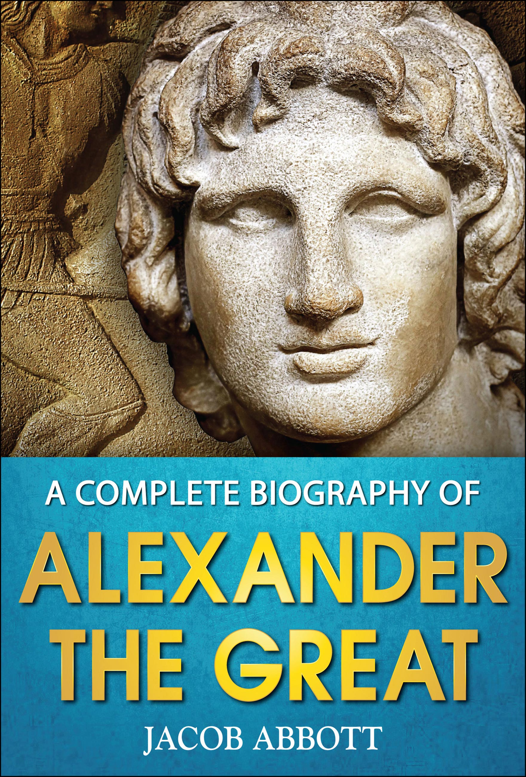 A Complete Biography of Alexander the Great (eBook)