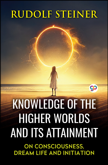 Knowledge of the Higher Worlds and Its Attainment (eBook)