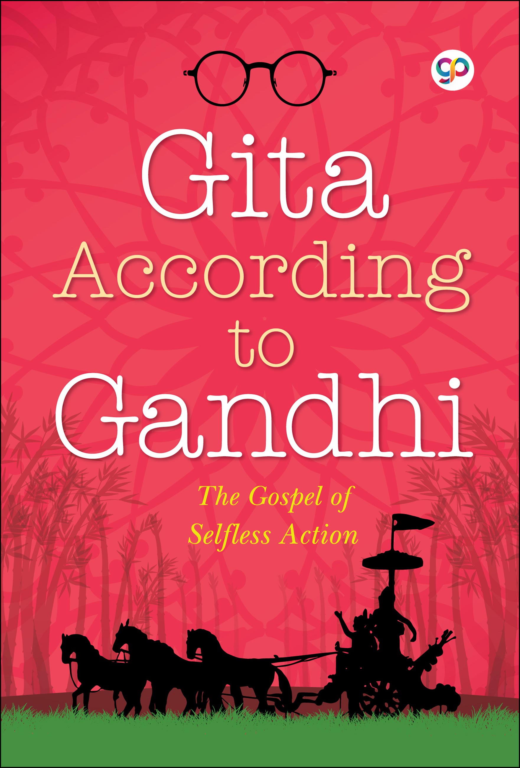 Gita According to Gandhi: The Gospel of Selfless Action
