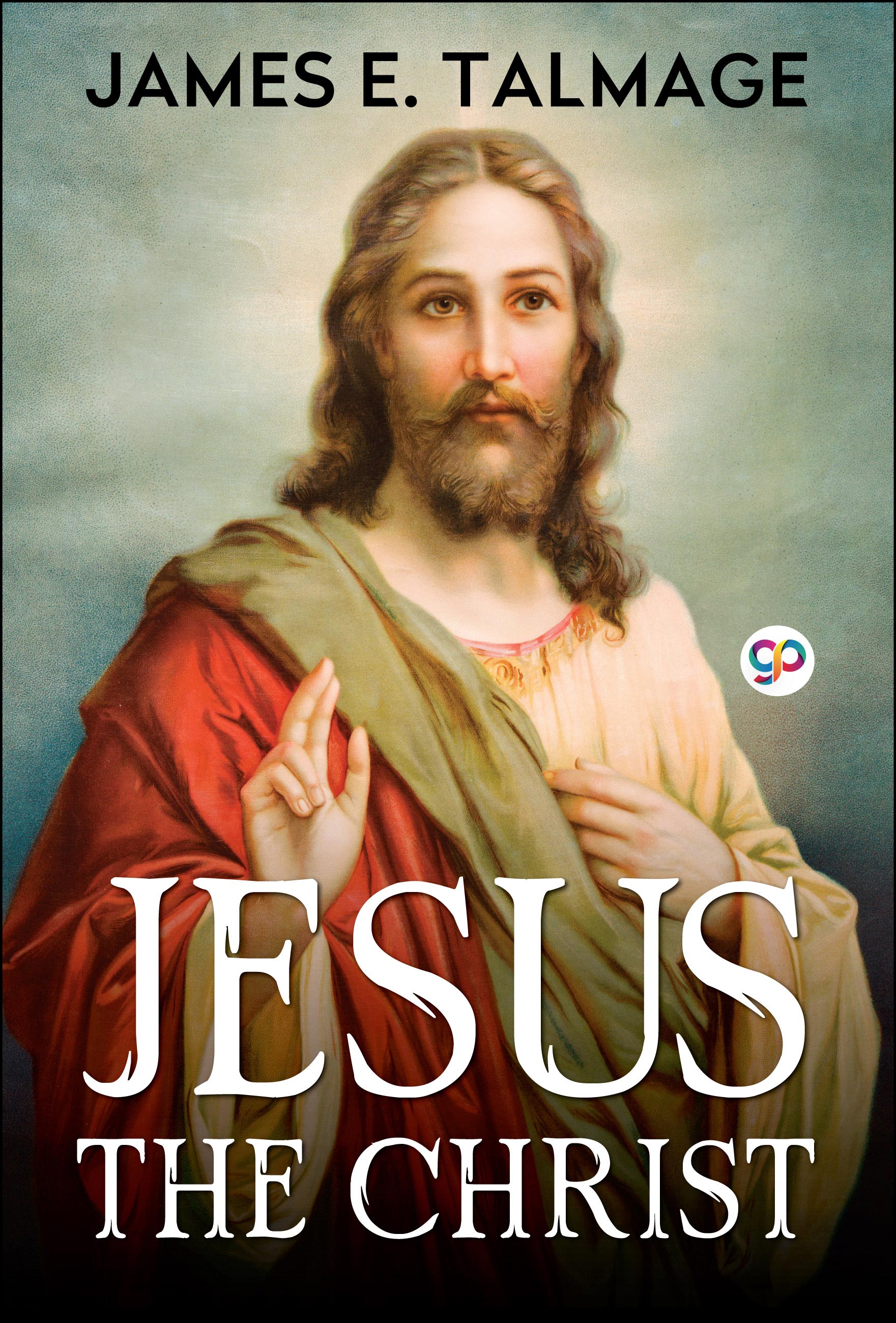Jesus the Christ: A Study of the Messiah and His Mission (eBook)