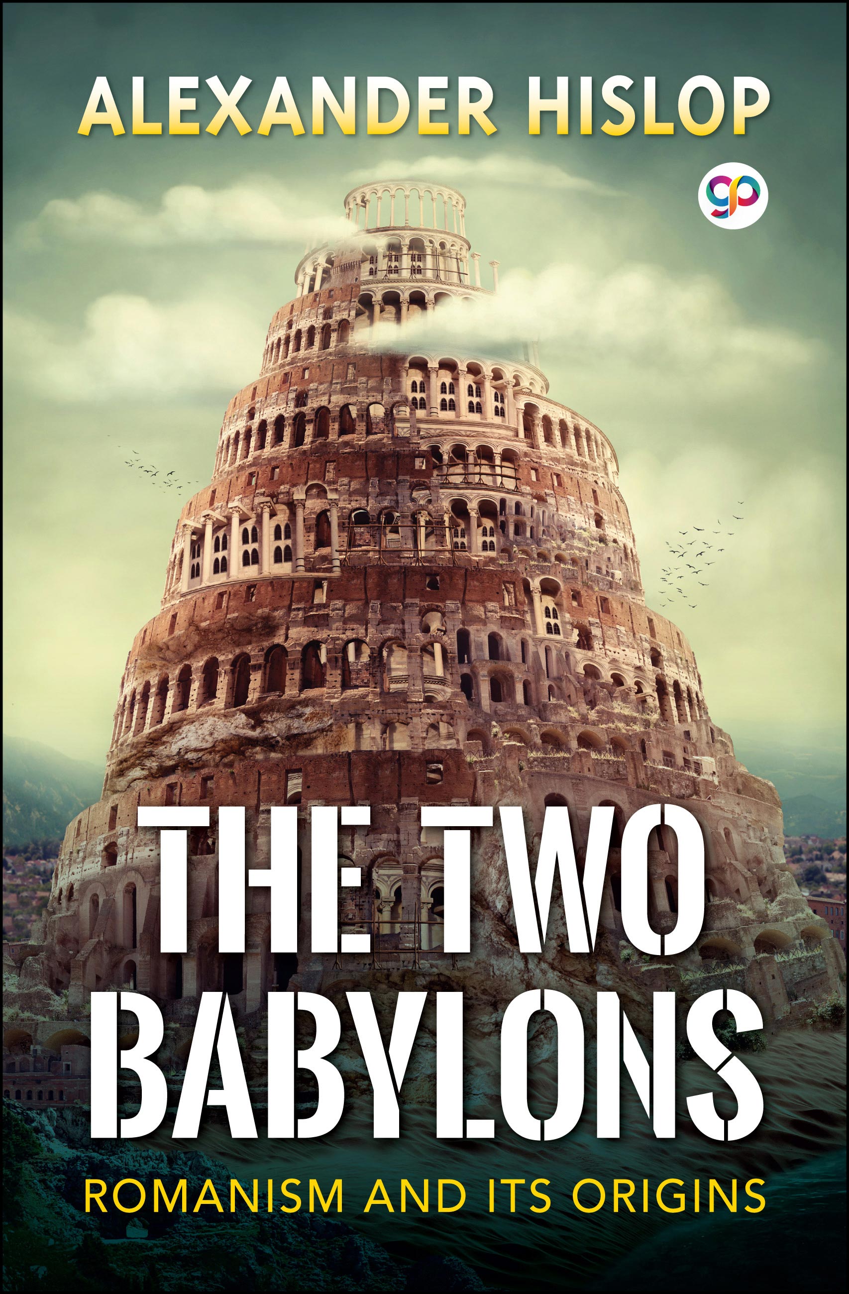The Two Babylons: Romanism and its origins (eBook)
